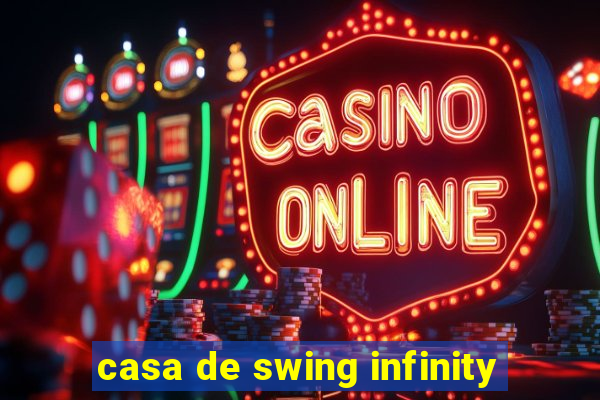 casa de swing infinity